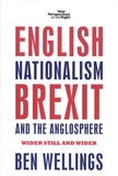 Ben Wellings - English Nationalism, Brexit and the Anglosphere - Wider Still and Wider.