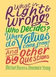Michael Rosen et Annemarie Young - What is Right and Wrong? Who Decides? Where Do Values Come From? And Other Big Questions.