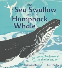 Catherine Barr et Gerry Turley - The Sea Swallow and the Humpback Whale - Two Incredible Journeys Across the Sky and Sea.