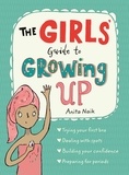 Anita Naik et Sarah Horne - The Girls' Guide to Growing Up: the best-selling puberty guide for girls.