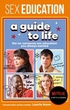 Fionna Fernades et Laurie Nunn - Sex Education: A Guide To Life - The Official Netflix Show Companion.