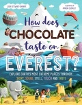 Leisa Stewart-Sharpe et Aaron Cushley - How Does Chocolate Taste on Everest? - Explore Earth's Most Extreme Places Through Sight, Sound, Smell, Touch and Taste.