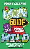Preet Chandi - The Explorer's Guide to Going Wild - Find Adventure Anywhere.