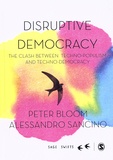 Peter Bloom et Alessandro Sancino - Disruptive Democracy - The Clash Between Techno-Populism and Techno-Democracy.
