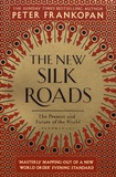 Peter Frankopan - The New Silk Roads - The Present and Future of the World.
