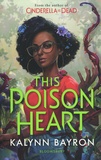 Kalynn Bayron - This Poison Heart.