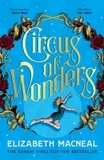 Elizabeth Macneal - Circus of Wonders - The Dazzling Sunday Times Bestseller from the Author of The Doll Factory.