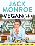 Jack Monroe - Vegan (ish) - 100 simple, budget recipes that don't cost the earth.