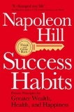 Napoleon Hill - Success Habits - Proven Principles for Greater Wealth, Health, and Happiness.