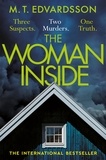 M. T. Edvardsson - The Woman Inside - A devastating psychological thriller from the bestselling author of A Nearly Normal Family, now a major Netflix series.