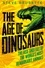 Steve Brusatte - The Age of Dinosaurs: The Rise and Fall of the World's Most Remarkable Animals.