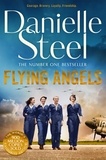 Danielle Steel - Flying Angels - An inspirational story of bravery and friendship set in the Second World War.