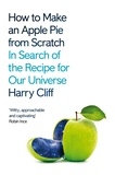 Harry Cliff - How to Make an Apple Pie from Scratch - In Search of the Recipe for Our Universe.