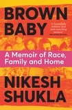 Nikesh Shukla - Brown Baby - A Memoir of Race, Family and Home.