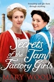 Mary Wood - Secrets of the Jam Factory Girls.
