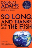 Douglas Adams - Trilogy of Five Tome 4 : So Long, and Thanks for All the Fish.