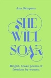 Ana Sampson - She Will Soar - Bright, Brave Poems about Freedom by Women.