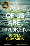 Fiona Cummins - All Of Us Are Broken - The Heartstopping Thriller with an Unforgettable Twist.