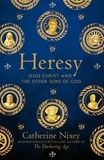 Catherine Nixey - Heresy - Jesus Christ and the Other Sons of God.