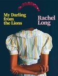 Rachel Long - My Darling from the Lions.