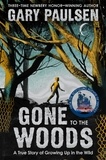 Gary Paulsen - Gone to the Woods: A True Story of Growing Up in the Wild.