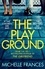 Michelle Frances - The Playground - From the Number One Bestselling Author of The Girlfriend.
