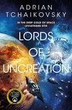 Adrian Tchaikovsky - Lords of Uncreation - An epic space adventure from a master storyteller.
