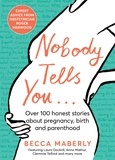 Becca Maberly - Nobody Tells You - Over 100 Honest Stories About Pregnancy, Birth and Parenthood.