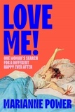 Marianne Power - Love Me! - One woman’s search for a different happy ever after.