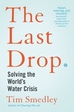 Tim Smedley - The Last Drop - Solving the World's Water Crisis.