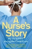Louise Curtis et Sarah Johnson - A Nurse's Story - My Life in A&amp;E During the Covid Crisis.