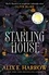 Alix E. Harrow - Starling House - A Sunday Times bestseller and the perfect dark Gothic fairytale.