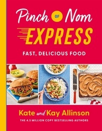 Kay Allinson et Kate Allinson - Pinch of Nom Express - Fast, Delicious Food.