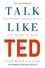 Carmine Gallo - Talk Like Ted - The 9 Public Speaking Secrets of the World's Top Minds.