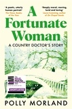 Polly Morland et Richard Baker - A Fortunate Woman - A Country Doctor’s Story - The Top Ten Bestseller, Shortlisted for the Baillie Gifford Prize.