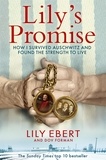 Lily Ebert et Dov Forman - Lily's Promise - How I Survived Auschwitz and Found the Strength to Live.