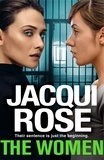 Jacqui Rose - The Women - The queen of the urban thriller returns with a gritty tale of life behind the bars of a women's prison.