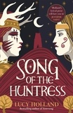 Lucy Holland - Song of the Huntress - A captivating folkloric fantasy of treachery, loyalty and lost love.