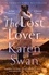 Karen Swan - The Lost Lover - A captivating epic tale of second chances from the Sunday Times Bestseller.