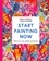 Emily Powell et Sarah Moore - Start Painting Now - Discover Your Artistic Potential.
