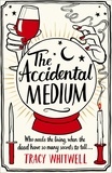 Tracy Whitwell - The Accidental Medium - The dead have a lot to say in this first book in a hilarious crime series.