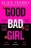 Alice Feeney - Good Bad Girl - The latest gripping, twisty thriller from the million copy bestselling author.