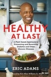 Eric Adams - Healthy At Last - A Plant-based Approach to Preventing and Reversing Diabetes and Other Chronic Illnesses.