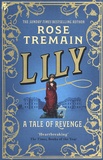Rose Tremain - Lily - A Tale of Revenge.