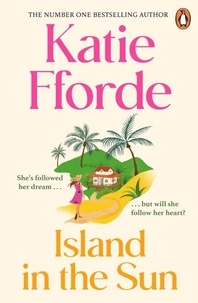 Katie Fforde - Island in the Sun - Have a romantic feel-good life-adventure with the beloved #1 Sunday Times bestselling author.