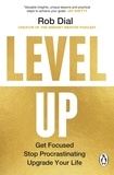 Rob Dial - Level Up - Get Focused, Stop Procrastinating and Upgrade Your Life.