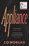 J. O. Morgan - Appliance - Shortlisted for the Orwell Prize for Political Fiction 2022.