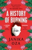 Janika Oza - A History of Burning - The perfect summer read for fans of Half of a Yellow Sun, Homegoing and Pachinko.