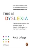 Kate Griggs - This is Dyslexia - The definitive guide to the untapped power of dyslexic thinking and its vital role in our future.