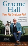 Graeme Hall - Does My Dog Love Me? - Understanding how your dog sees the world.